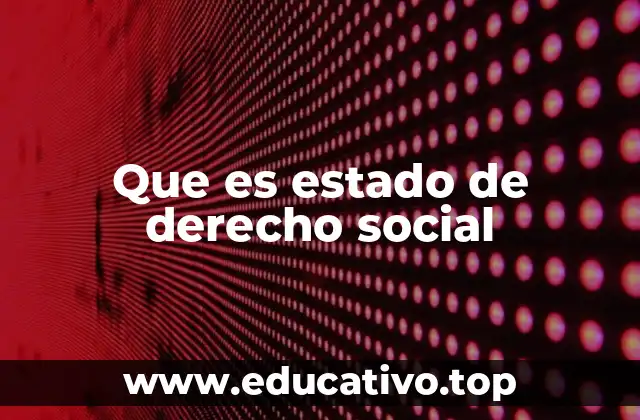 Que es estado de derecho social