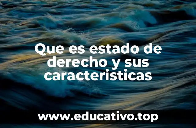 Que es estado de derecho y sus caracteristicas