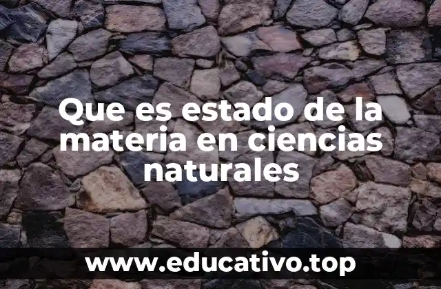 Que es estado de la materia en ciencias naturales