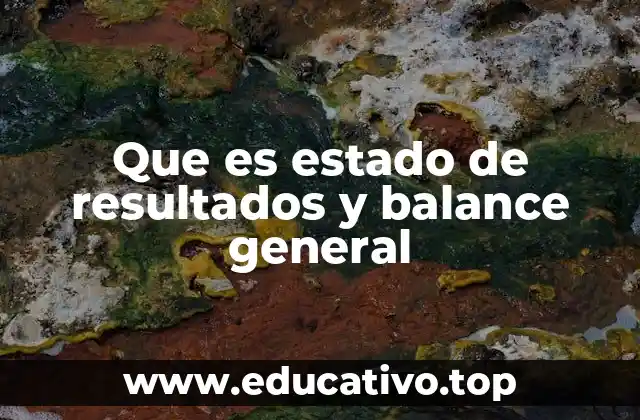 Que es estado de resultados y balance general