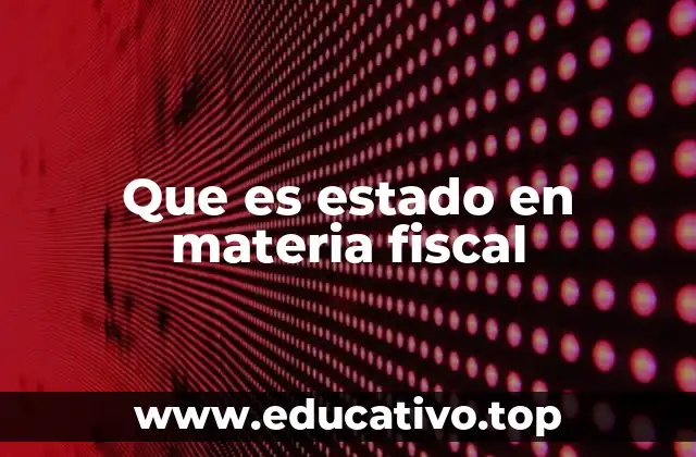 Que es estado en materia fiscal