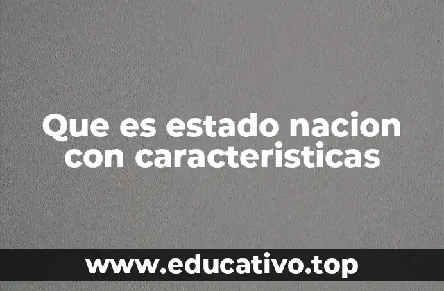 Que es estado nacion con caracteristicas