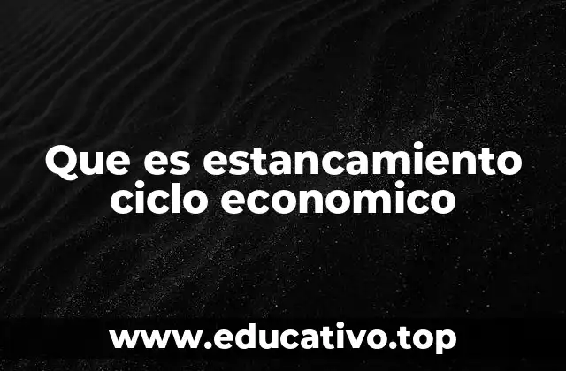Que es estancamiento ciclo economico