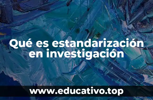 Qué es estandarización en investigación