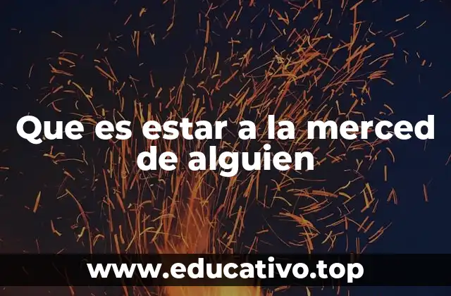 Que es estar a la merced de alguien