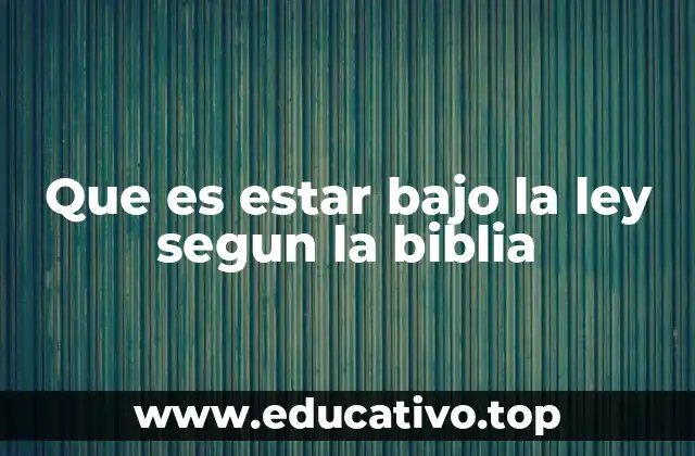 Que es estar bajo la ley segun la biblia