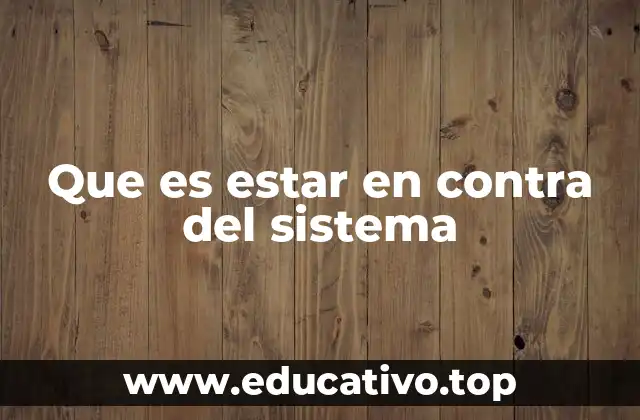 Que es estar en contra del sistema