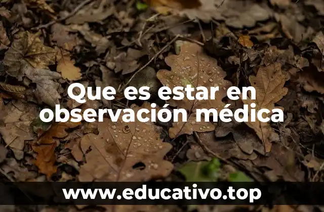 Que es estar en observación médica