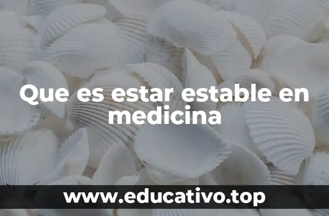 Que es estar estable en medicina