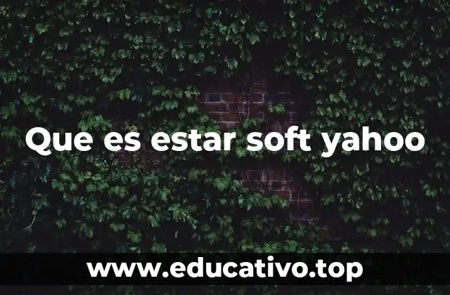 Que es estar soft yahoo