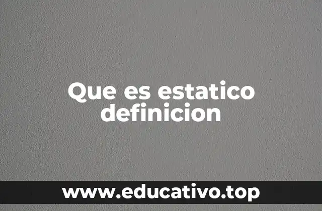 Que es estatico definicion