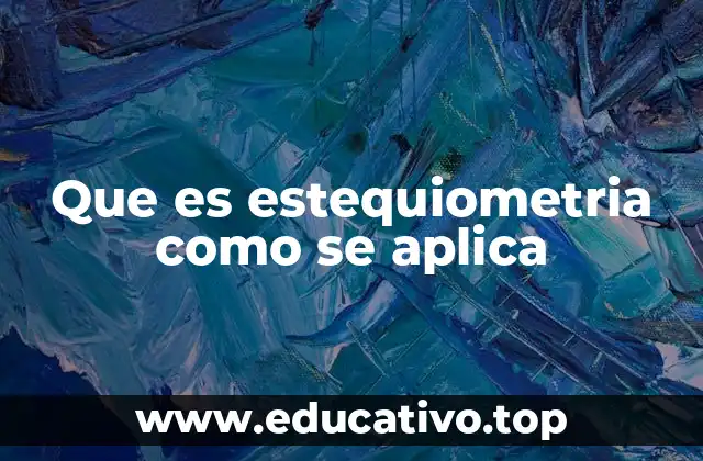 La importancia de la estequiometría en la química moderna