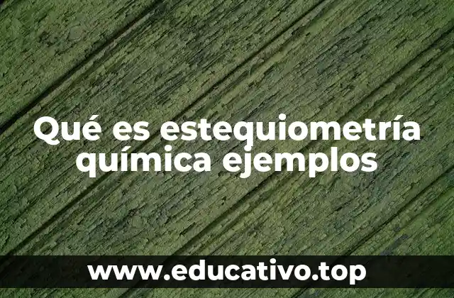 Qué es estequiometría química ejemplos