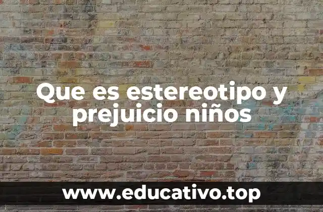 Que es estereotipo y prejuicio niños