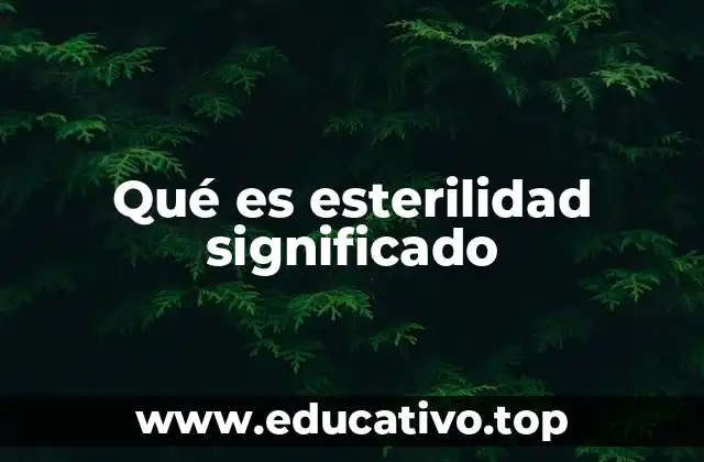 Qué es esterilidad significado