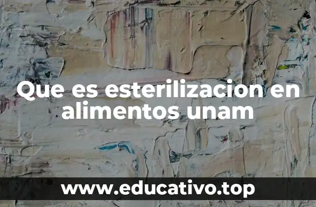 Que es esterilizacion en alimentos unam