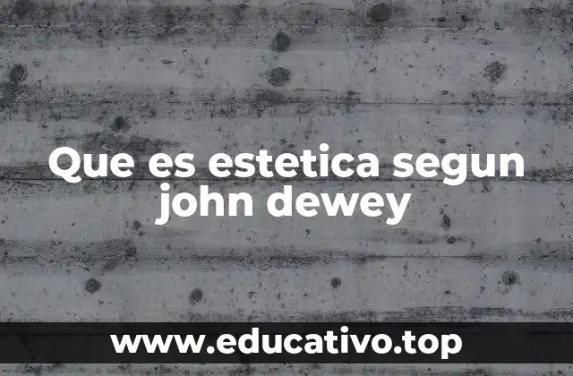 Que es estetica segun john dewey