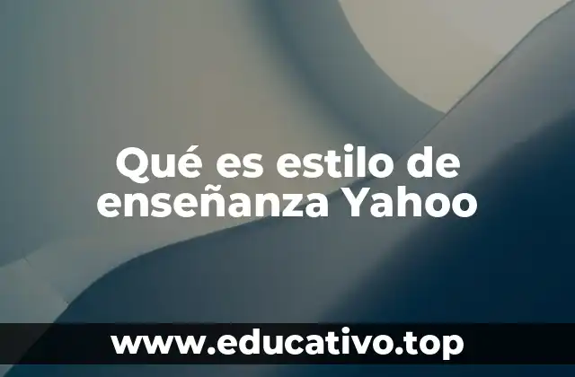 Qué es estilo de enseñanza Yahoo