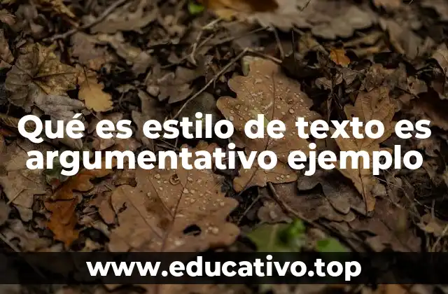 Qué es estilo de texto es argumentativo ejemplo