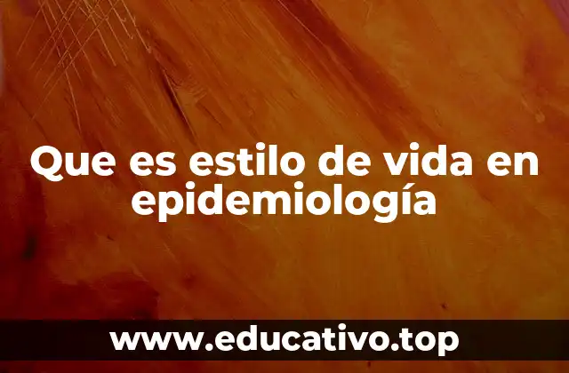 Que es estilo de vida en epidemiología