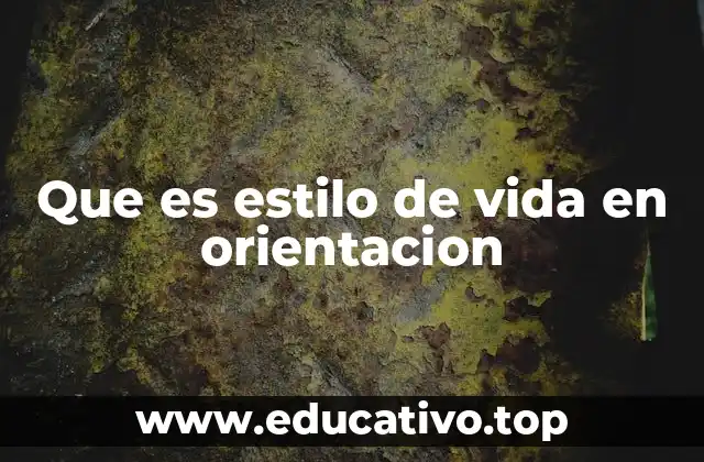 Que es estilo de vida en orientacion