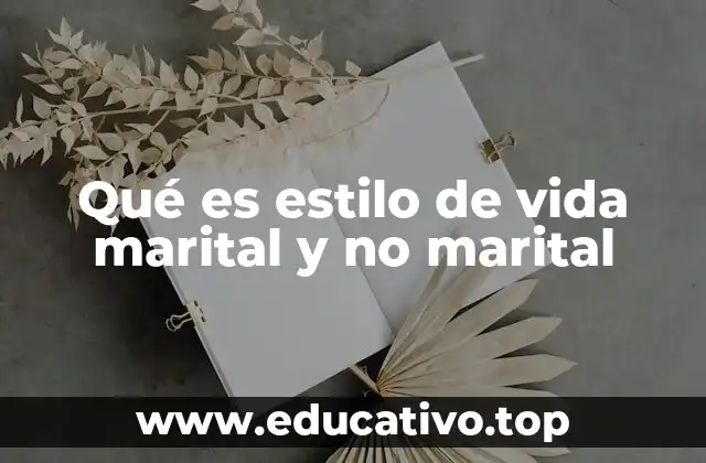 Qué es estilo de vida marital y no marital