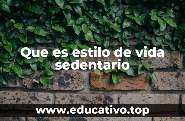 Que es estilo de vida sedentario
