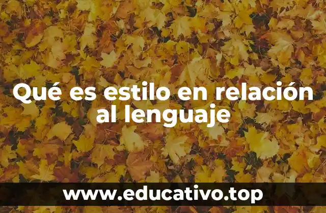 Qué es estilo en relación al lenguaje