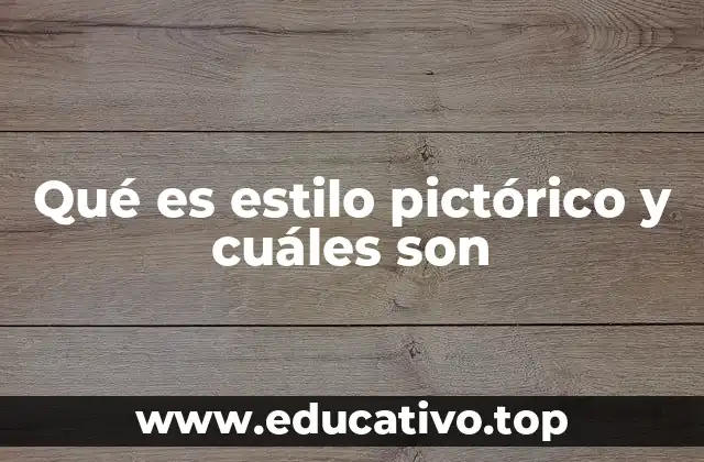 Qué es estilo pictórico y cuáles son