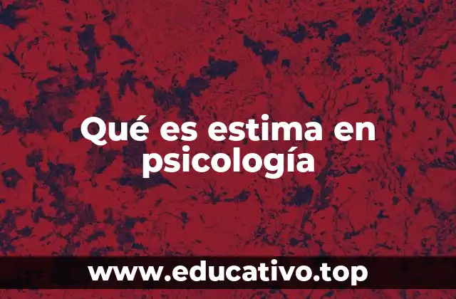 Qué es estima en psicología