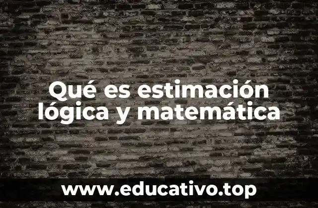 Qué es estimación lógica y matemática