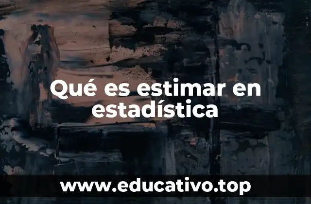 Qué es estimar en estadística