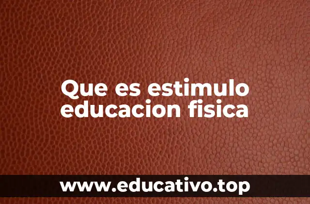 Que es estimulo educacion fisica
