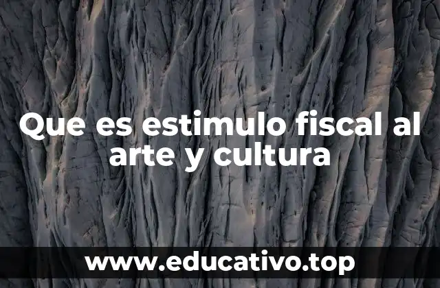 Que es estimulo fiscal al arte y cultura