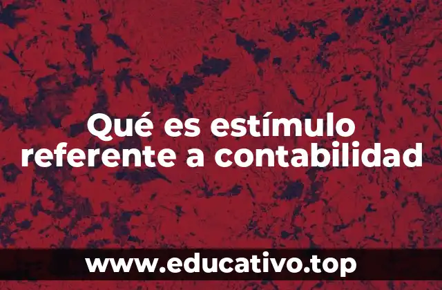 Qué es estímulo referente a contabilidad