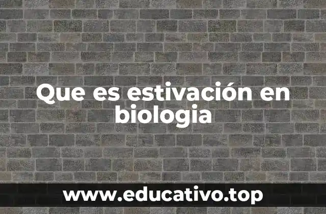 Que es estivación en biologia