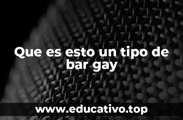 Que es esto un tipo de bar gay