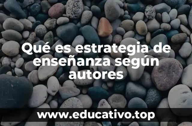 Qué es estrategia de enseñanza según autores
