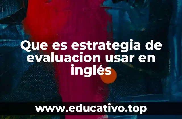 Que es estrategia de evaluacion usar en inglés