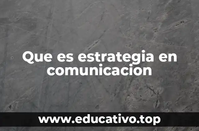 Que es estrategia en comunicacion