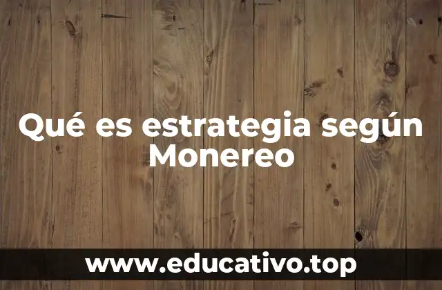 Qué es estrategia según Monereo