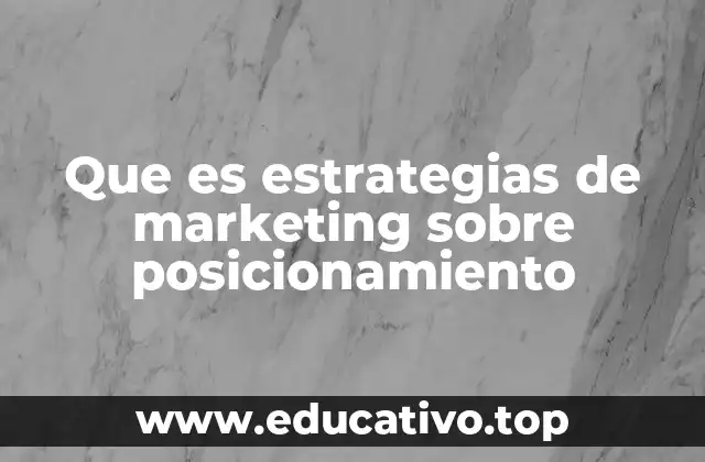 Que es estrategias de marketing sobre posicionamiento