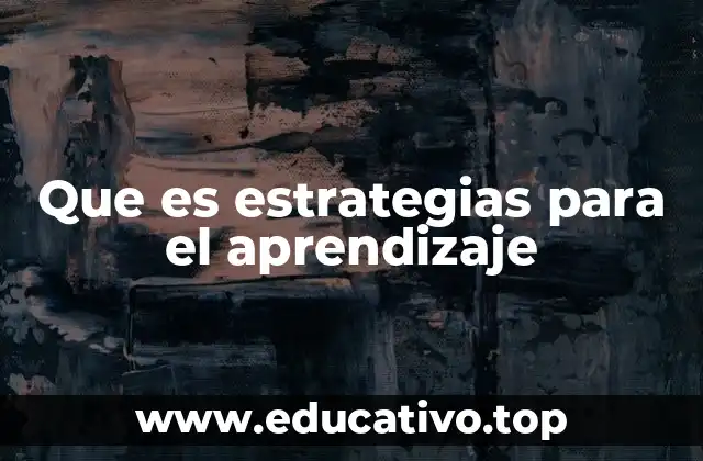 Que es estrategias para el aprendizaje
