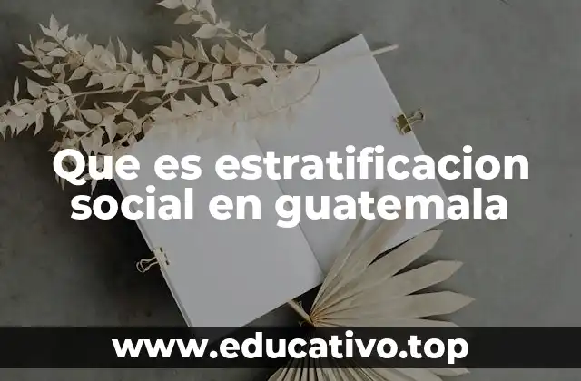 Que es estratificacion social en guatemala