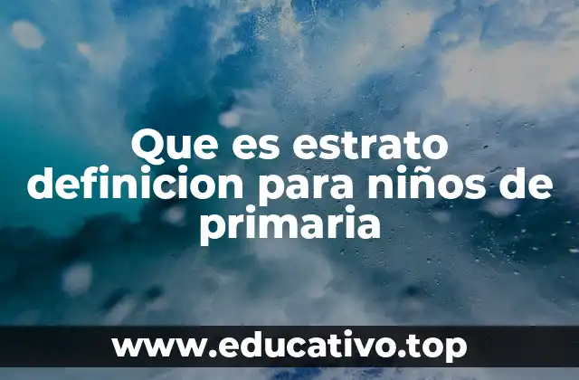 Que es estrato definicion para niños de primaria