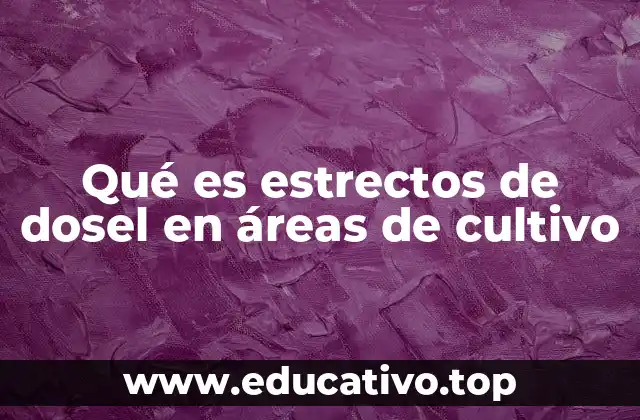 Qué es estrectos de dosel en áreas de cultivo