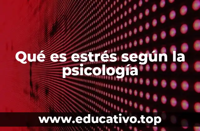 Qué es estrés según la psicología