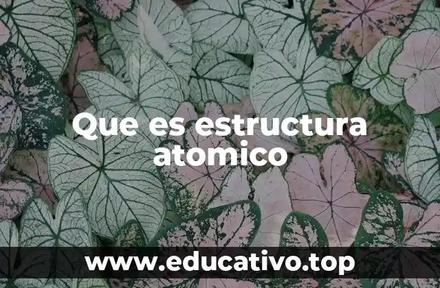 Que es estructura atomico