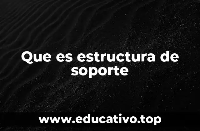 Que es estructura de soporte