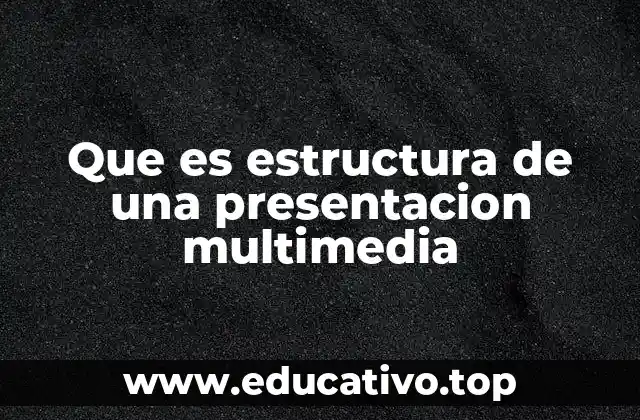 Que es estructura de una presentacion multimedia